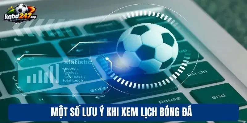 Lịch thi đấu 95 Một số lưu ý khi xem lịch bóng đá