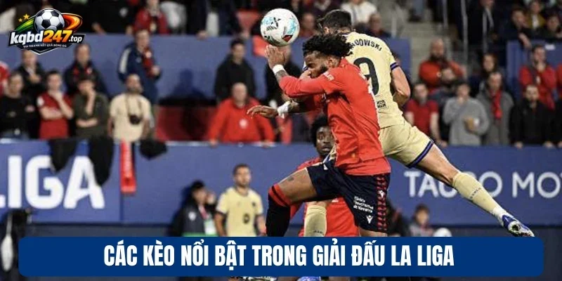 Các kèo nổi bật trong giải đấu La Liga