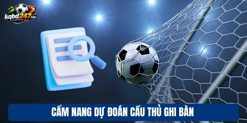 Cẩm nang dự đoán cầu thủ ghi bàn