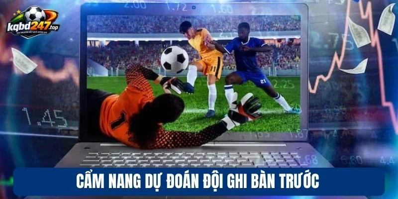 Cẩm nang dự đoán đội ghi bàn trước