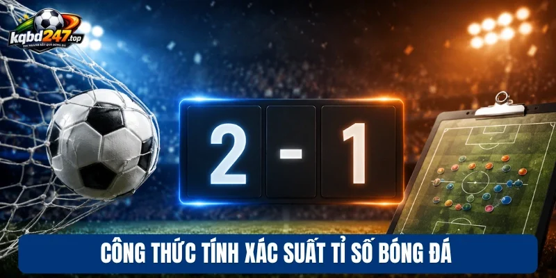 Công thức tính xác suất tỉ số bóng đá
