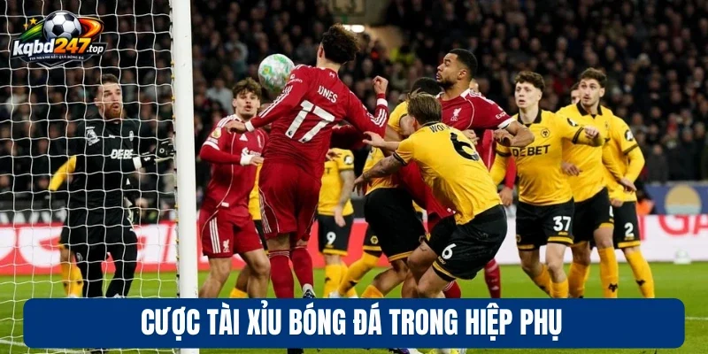 Cược tài xỉu bóng đá trong hiệp phụ