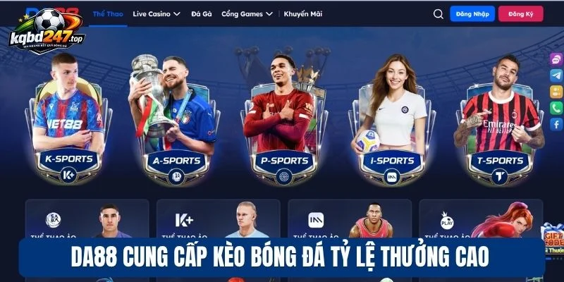 Da88 - Review Nhà Cái Bóng Đá Kèo Đa Dạng, Rút Tiền Nhanh 2 Da88 cung cấp kèo bóng đá tỷ lệ thưởng cao