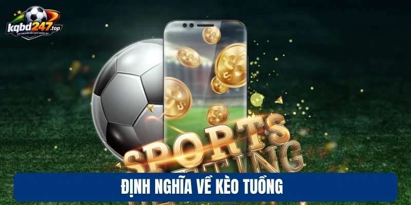 Kèo Tuồng - Dấu Hiệu Nhận Biết Bẫy Cá Cược Trong Bóng Đá 2 Định nghĩa về kèo tuồng