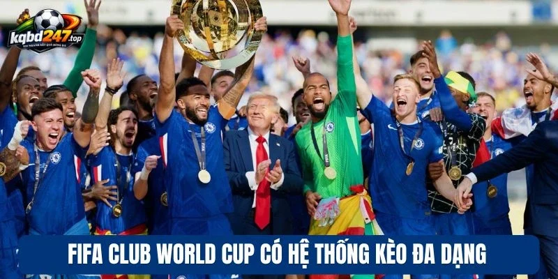 Fifa Club World Cup có hệ thống kèo đa dạng