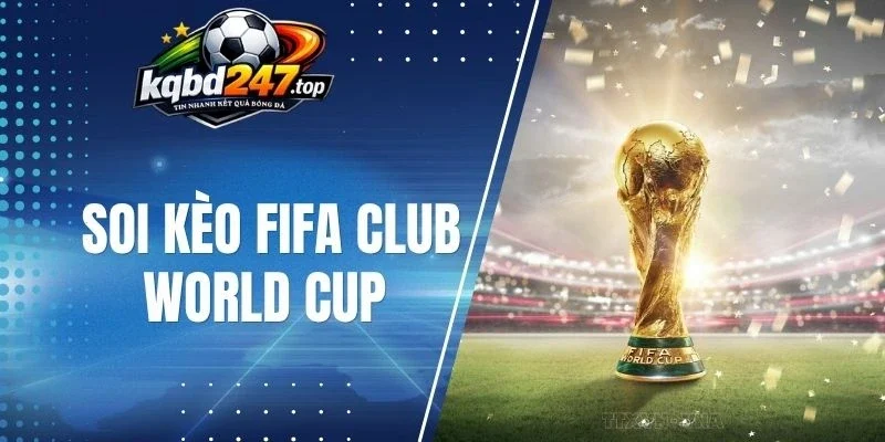 Fifa Club World Cup có hệ thống kèo đa dạng