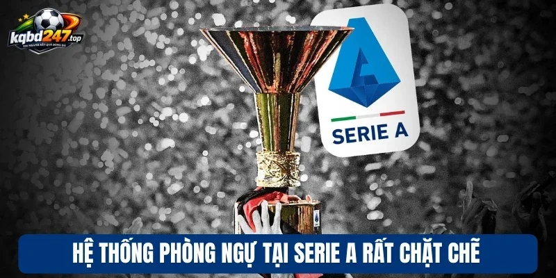 Hệ thống phòng ngự tại Serie A rất chặt chẽ