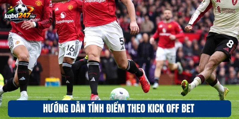 Hướng dẫn tính điểm theo Kick Off Bet