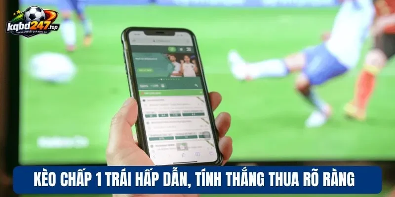 Kèo chấp 1 trái hấp dẫn, tính thắng thua rõ ràng 
