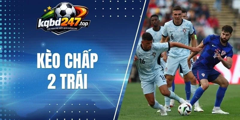 Kèo Chấp 2 Trái - Phương Pháp Soi Kèo Chuẩn Chuyên Gia 1 Trường hợp hoàn cược trong kèo