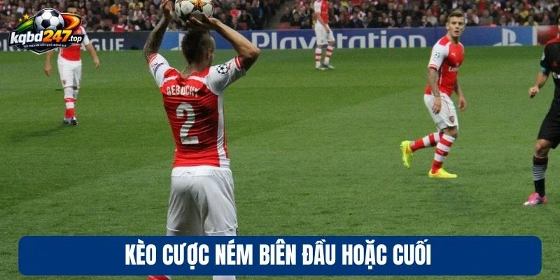 Kèo Ném Biên - Kinh Nghiệm Đọc Vị Giúp Thắng Lớn Mỗi Trận 3 Kèo cược ném biên đầu hoặc cuối
