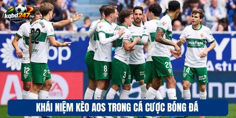 Kèo AOS - Hình Thức Đặt Cược Hiện Đại Với Thưởng Cao 2 Khái niệm kèo AOS trong cá cược bóng đá