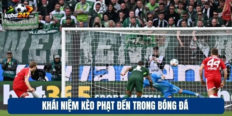 Kèo Phạt Đền - Dự Đoán Chuẩn Xác, Thắng Lớn Mỗi Trận 2 Khái niệm kèo phạt đền trong bóng đá