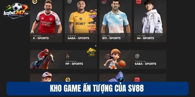 SV88 - Đấu Trường Thể Thao Rực Lửa Với Hàng Ngàn Kèo Ngon 2 Kho game ấn tượng của SV88