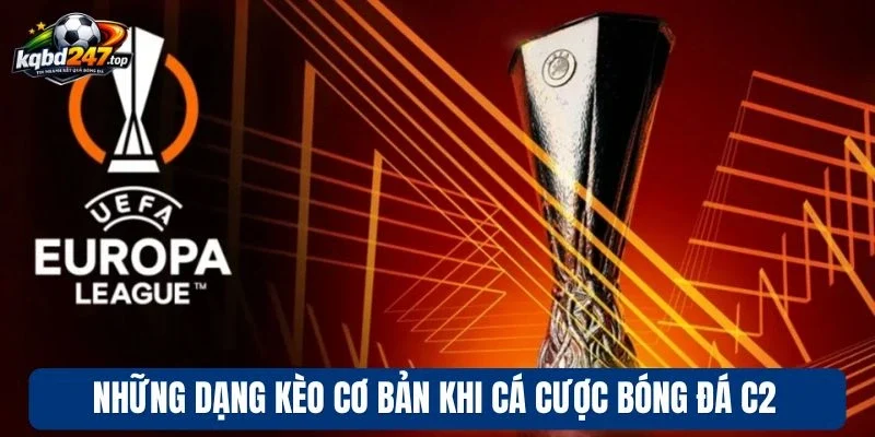 Soi Kèo Cúp C2 - Bí Kíp Nhận Định Tỷ Lệ Cược Cực Chuẩn 3 Những dạng kèo cơ bản khi cá cược bóng đá C2