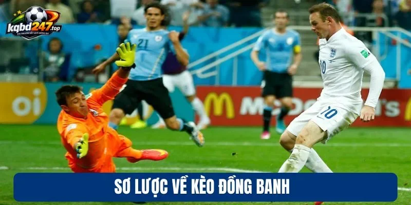 Kèo Đồng Banh - Cá Cược Hấp Dẫn, Tỷ Lệ Thưởng Cao 2 Sơ lược về kèo đồng banh