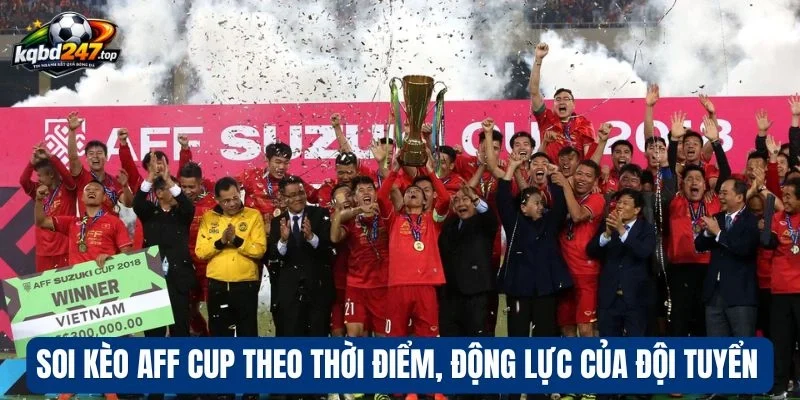 Soi Kèo Aff Cup - Bí Quyết Chọn Kèo Thơm Mỗi Lần Cược 3 Soi kèo Aff Cup dựa vào từng nhóm đội tuyển