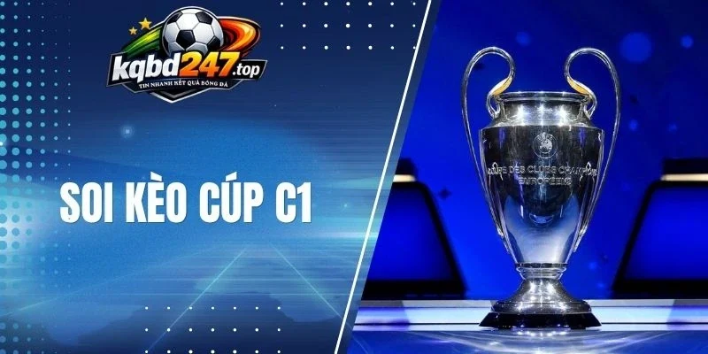 Soi Kèo Cúp C1 - Thủ Thuật Cược Kèo Thơm Mỗi Mùa Giải 1 Nghiên cứu đội hình ra sân khi cược cúp C1