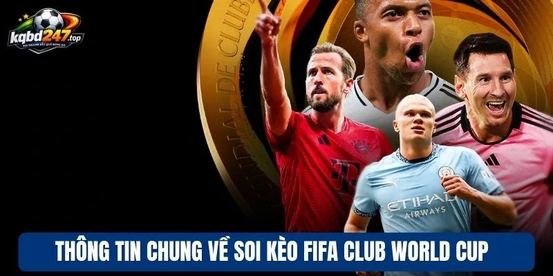Thông tin chung về soi kèo Fifa Club World Cup 