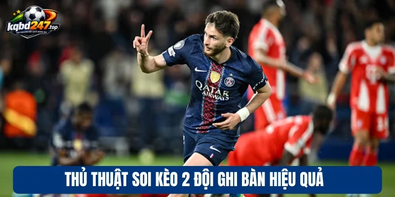 Thủ thuật soi kèo 2 đội ghi bàn hiệu quả 