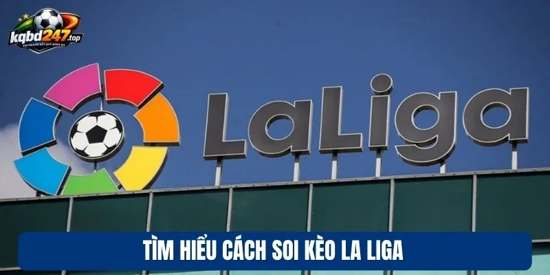 Tìm hiểu cách soi kèo La Liga