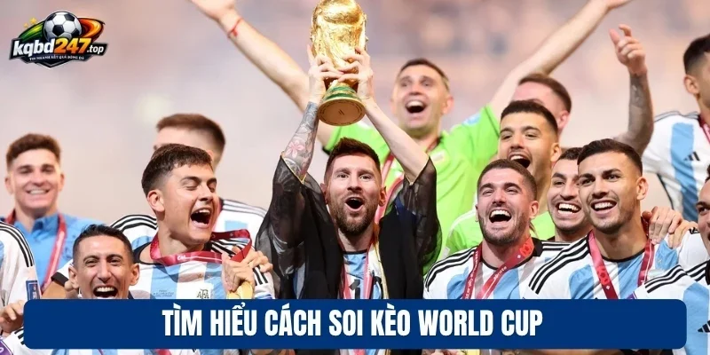 Tìm hiểu cách soi kèo World Cup