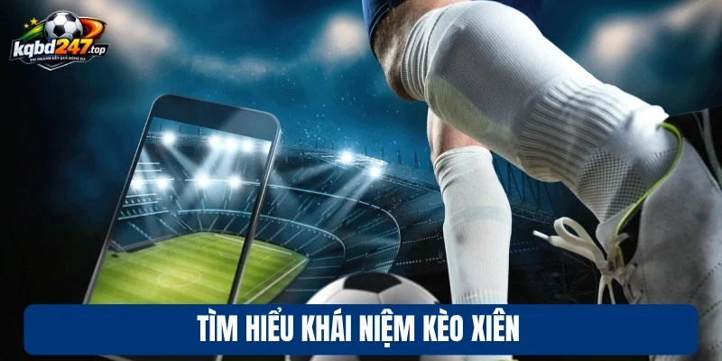 Kèo Xiên - Kinh Nghiệm Chốt Kèo Đỉnh Cao Từ Dân Chuyên 2 Tìm hiểu khái niệm kèo xiên