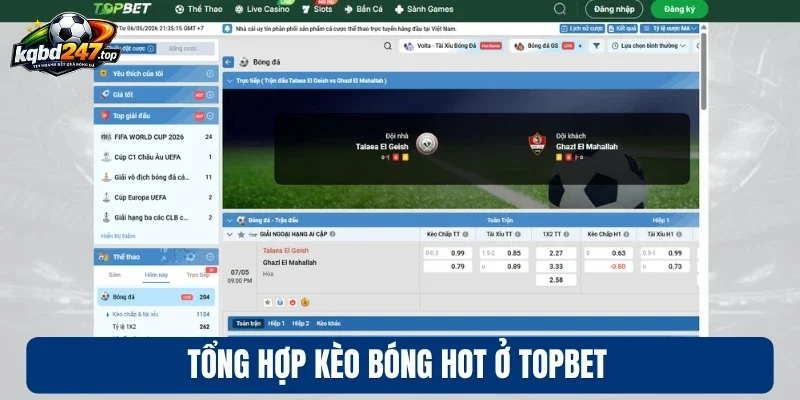 Topbet - Nơi Thỏa Mãn Đam Mê Cá Cược Bóng Đá Uy Tín 4 Tổng hợp kèo bóng hot ở Topbet