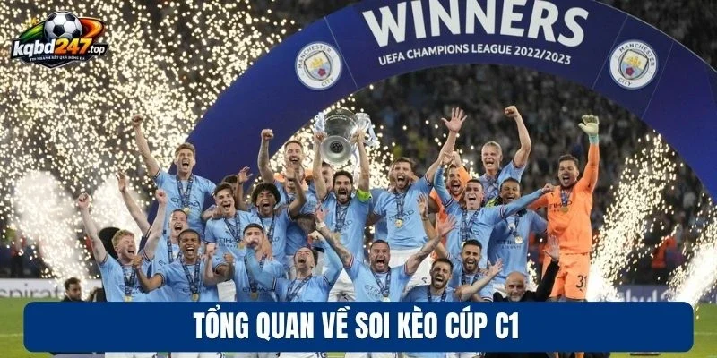 Soi Kèo Cúp C1 - Thủ Thuật Cược Kèo Thơm Mỗi Mùa Giải 2 Tổng quan về soi kèo cúp C1