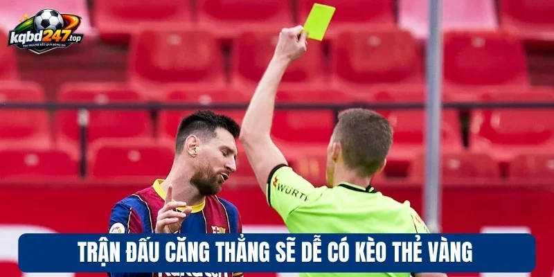 Kèo Thẻ Vàng - Kinh Nghiệm Soi Kèo Thẻ Chuẩn Cho Từng Trận 3 Trận đấu căng thẳng sẽ dễ có kèo thẻ vàng