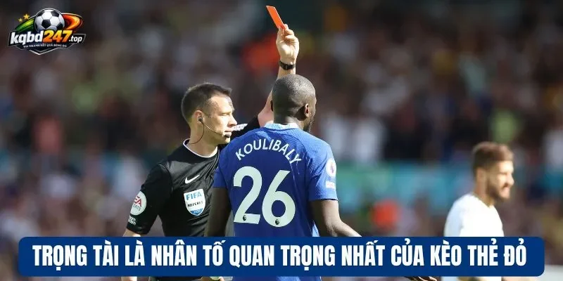 Kèo Thẻ Đỏ - Dự Đoán Thẻ Phạt, Tăng Lợi Nhuận Mỗi Khi Cược 4 Trọng tài là nhân tố quan trọng nhất của kèo thẻ đỏ