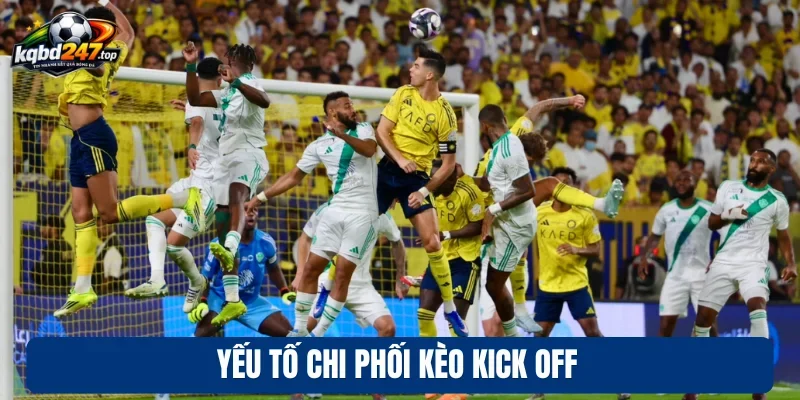 Kèo Kick Off - Bắt Nhịp Nhanh Chóng, Cá Cược Chuẩn Xác 4 Yếu tố chi phối kèo kick off