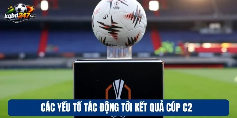 KQBD C2 91 Các yếu tố tác động tới kết quả cúp C2