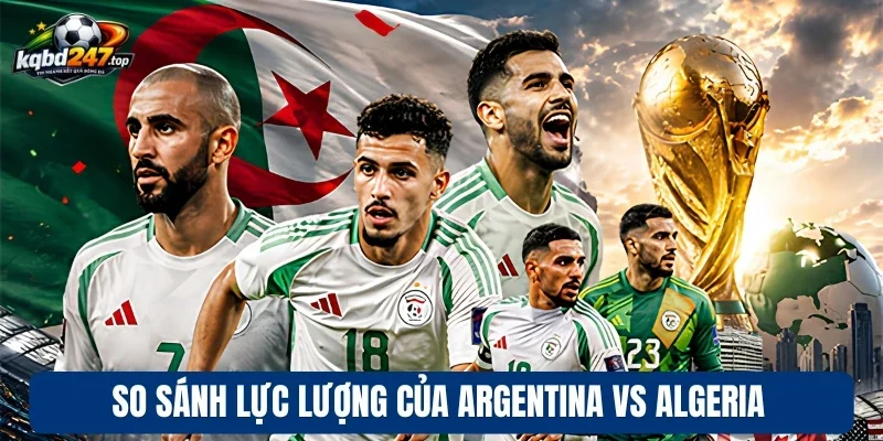 So sánh lực lượng của Argentina vs Algeria