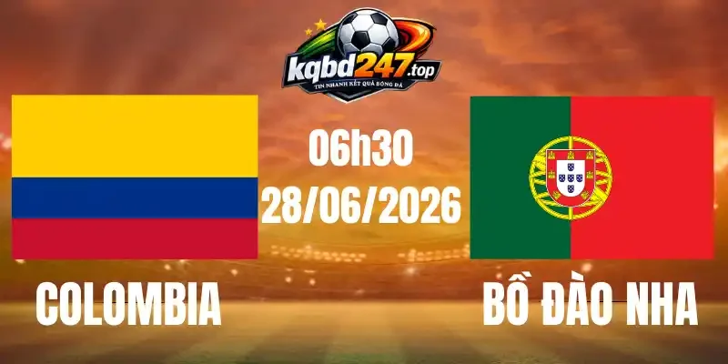 Soi Kèo Colombia Vs Bồ Đào Nha - Bảng K World Cup 06h30 28/06/2026