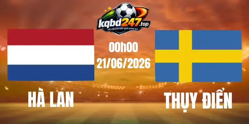 Soi Kèo Hà Lan Vs Thụy Điển - Bảng F World Cup 00h00 21/06/2026