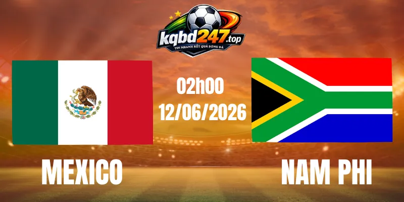 Soi Kèo Mexico Vs Nam Phi - Bảng A World Cup 02h00 12/06/2026 1 Soi Kèo Mexico Vs Nam Phi - Bảng A World Cup 02h00 12/06/2026