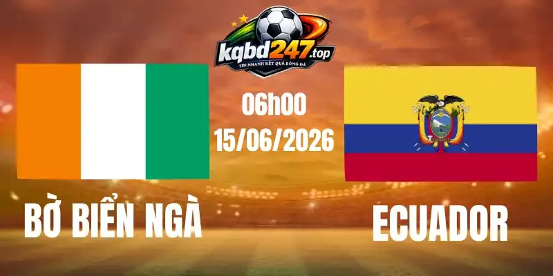 Soi Kèo Nhà Cái Bờ Biển Ngà Vs Ecuador - Bảng E World Cup 06h00 15/06/2026