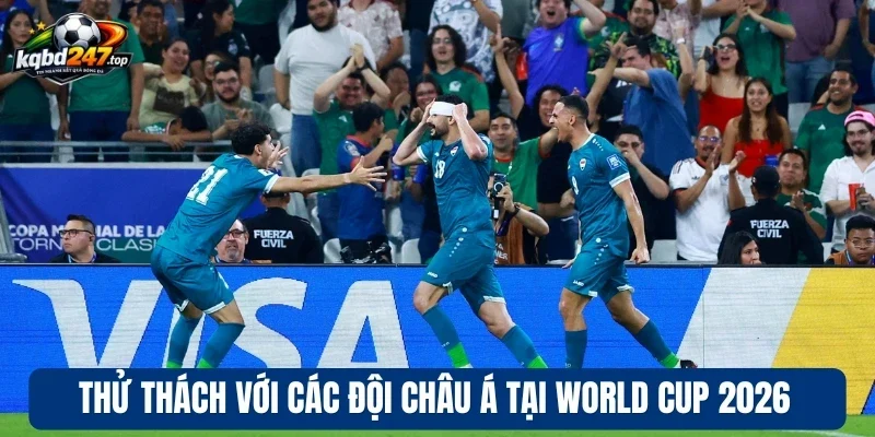 Châu Á Rộng Cửa Chinh Phục World Cup 2026 Với 9 Suất Tham Dự 4 Thử thách với các đội châu Á tại World Cup 2026