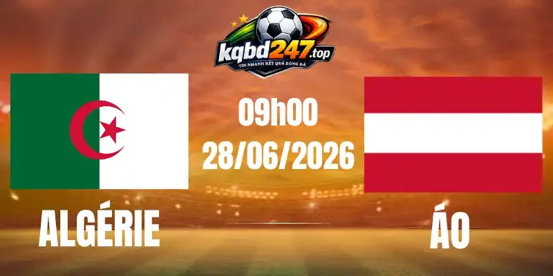 Tỷ Lệ Kèo Algérie Vs Áo - Bảng J World Cup 09h00 28/06/2026