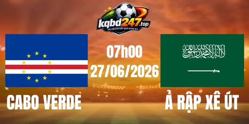 Tỷ Lệ Kèo Cabo Verde Vs Ả Rập Xê Út - Bảng H World Cup 07h00 27/06/2026 1 Tỷ Lệ Kèo Cabo Verde Vs Ả Rập Xê Út - Bảng H World Cup 07h00 27/06/2026