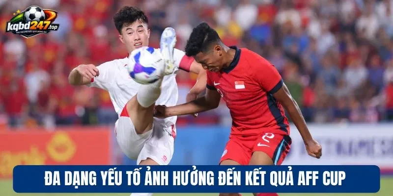 Kết Quả Bóng Đá AFF Cup 91 Đa dạng yếu tố ảnh hưởng đến kết quả AFF Cup