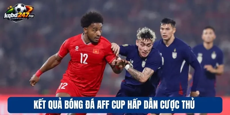 Kết Quả Bóng Đá AFF Cup 90 Kết quả bóng đá AFF Cup hấp dẫn cược thủ