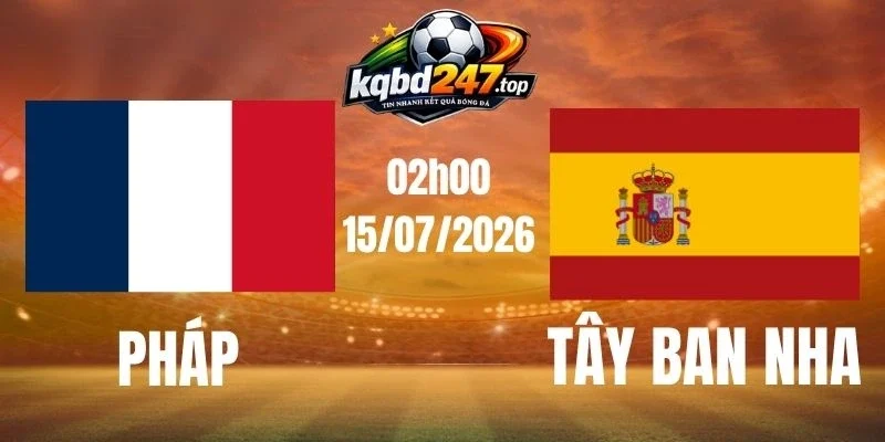 Soi kèo Pháp vs Tây Ban Nha - Vòng bán kết World Cup 02h00 15/07/2026