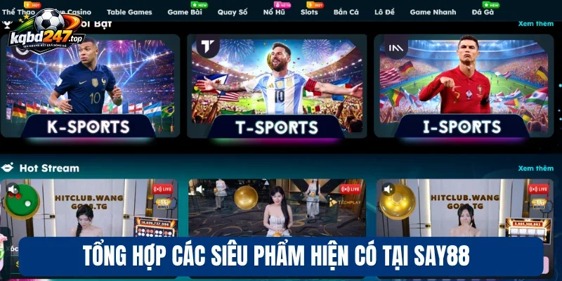 Say88 - Nhà Cái Chuyên Thể Thao, Đón Đầu Các Kèo Hot 2 Tổng hợp các siêu phẩm hiện có tại Say88